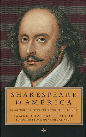 "Shakespeare in America: An Anthology from the Revolution to Now." Edited by James Shapiro. Library of America, 2014. 672 pp. $29.95.